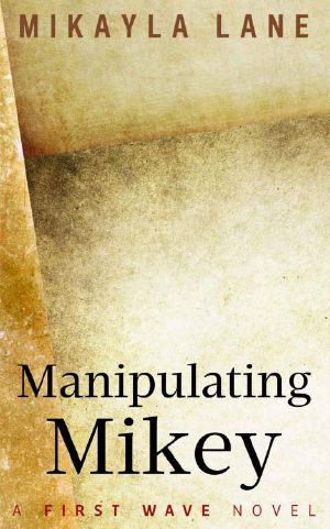 [First Wave 08] • Manipulating Mikey (First Wave Book 8)